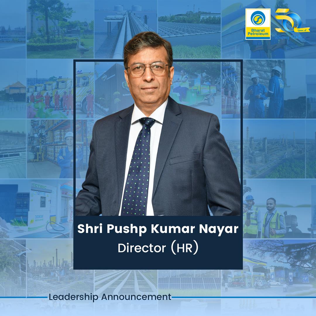 Shri Pushp Kumar Nayar has taken over as Director (Human Resources) at BPCL