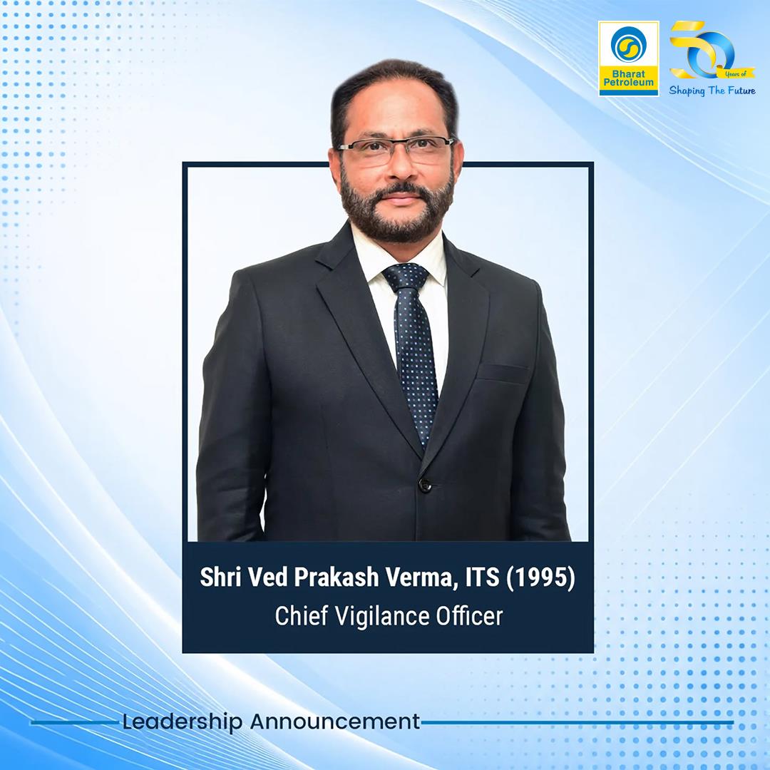 Shri Ved Prakash Verma, ITS, takes over additional charge as Chief Vigilance Officer, BPCL